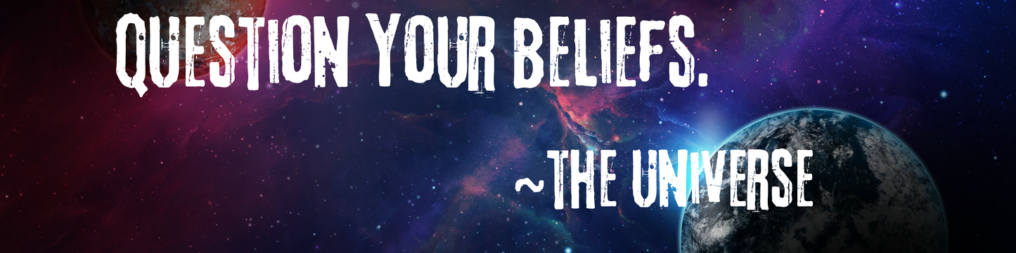 Question Your Beliefs..